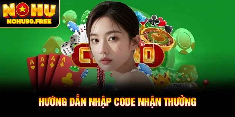 Hướng dẫn chi tiết cách nhập Gift code NOHU90 để nhận thưởng