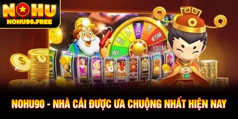 NOHU90 là sân chơi uy tín đẳng cấp số 1 hiện nay