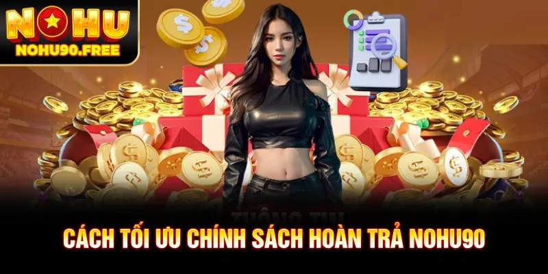 Hướng dẫn cách tối ưu chính sách hoàn trả NOHU90